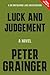 Luck and Judgement: A Novel...