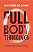 Full Body Thinking: Leer denken met je hele lichaam en bevrijd jezelf van oude patronen (Dutch Edition)