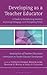 Developing as a Teacher Educator: A Guide to Establishing Identity, Exploring Pedagogy, and Navigating Policy (Association of Teacher Educators)
