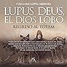 Lupus deus, el dios lobo: Regreso al tótem Lupus deus, el dios lobo: Regreso al tótem