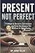Present Not Perfect: 9 Step...