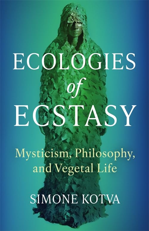Ecologies of Ecstasy: Mysticism, Philosophy, and Vegetal Life (Paperback)