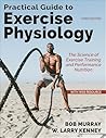 Practical Guide to Exercise Physiology: The Science of Exercise Training and Performance Nutrition Practical Guide to Exercise Physiology: The Science of Exercise Training and Performance Nutrition