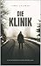 Die Klinik : Unheil hinter ...