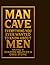 MAN CAVE: Everything You Ever Wanted to Know Men