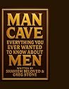 MAN CAVE: Everything You Ever Wanted to Know Men MAN CAVE: Everything You Ever Wanted to Know Men