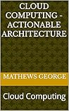 Cloud Computing - Actionable Architecture: Cloud Computing Cloud Computing - Actionable Architecture: Cloud Computing