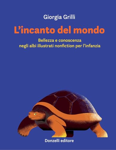 L'incanto del mondo: Bellezza e conoscenza negli albi illustrati nonfiction per l’infanzia (Italian Edition)