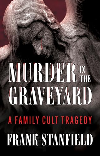 Murder in the Graveyard: A Family Cult Tragedy (Kindle Edition)