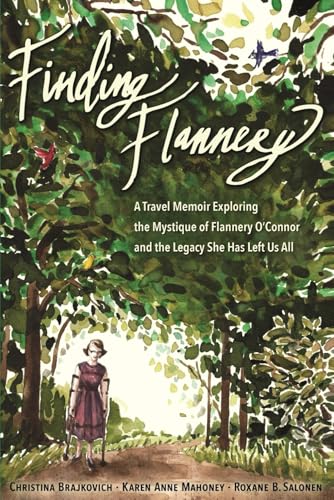 Finding Flannery: A Travel Memoir Exploring the Mystique of Flannery O’Connor and the Legacy She Has Left Us All (Paperback)