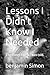 Lessons I Didn't Know I Needed by Benjamin Simon