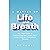 A Matter of Life and Breath: My 7 Step Guide to Overcoming Near Death From Long CoVid and Pulmonary Fibrosis