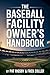 The Baseball Facility Owner's Handbook by Pat Rigsby