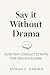 Say It Without Drama: Every...