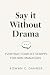 Say It Without Drama: Every...