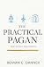 The Practical Pagan by Rowan C. Danner