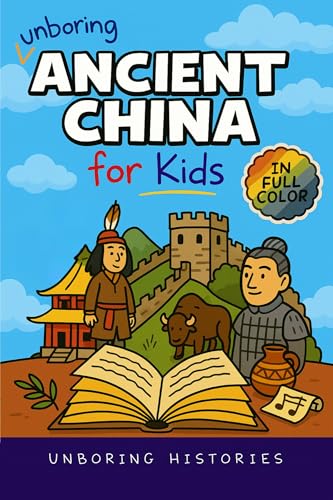Unboring Ancient China for Kids: Funny, Interesting, Concise Guide to A Time of Emperors, Dragons, and Dumplings You Won’t Believe Are True (A Visual ... ... Pictures, Videos, & Activities Book 3)