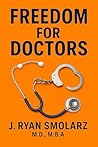 Freedom For Doctors by Joseph Ryan Smolarz