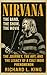 Nirvana: The Band, The Show, The Movie: The Journey, the Art, and the Legacy of a Cult Indie Phenomenon