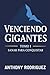Venciendo Gigantes - Tomo I by Anthony Rodriguez