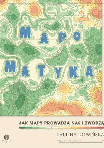 Mapomatyka. Jak mapy prowadzą nas i zwodzą