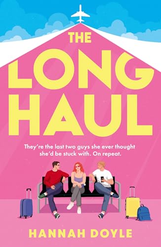 The Long Haul: Don’t miss this BRAND-NEW hilarious time-loop romcom, perfect for fans of Tessa Bailey and Sophie Kinsella (Kindle Edition)