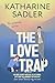 The Love Trap by Katharine Sadler The Love Trap by Katharine Sadler