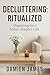 Decluttering: Ritualized: Organizing for a Softer, Simpler Life