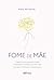 Fome De M�e