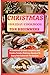 Christmas Holiday Cookbook For Beginners : A Cookbook Of Love, Laughter, And Festive Feasts: Delicious Recipes To Enjoy And Celebrate The Season