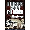 A MIRROR ABOVE THE ABYSS: a novel