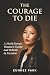 The Courage To Die: A North Korean Woman’s Escape and Rebirth in Freedom