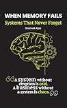 When Memory Fails: Systems That Never Forget When Memory Fails: Systems That Never Forget