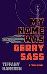 My Name Was Gerry Sass by Tiffany Hanssen My Name Was Gerry Sass by Tiffany Hanssen