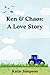 Ken & Chaos: A Love Story: ...