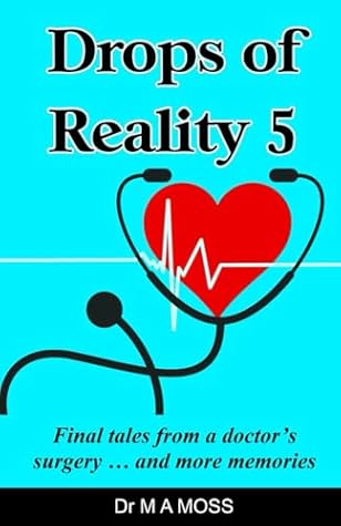 Drops of Reality 5: Final tales from a doctor's surgery ... and more memories