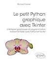 Le petit Python graphique avec Tkinter: Interfaces graphiques et programmation événementielle avec Python et Tkinter (French Edition) Le petit Python graphique avec Tkinter: Interfaces graphiques et programmation événementielle avec Python et Tkinter (French Edition)