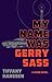 My Name Was Gerry Sass: A Novel