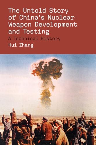 The Untold Story of China's Nuclear Weapon Development and Testing: A Technical History (Belfer Center Studies in International Security)