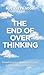The End of Overthinking: Transformative Mindsets to Escape Your Self-Imposed Suffering (The Path to Calm)