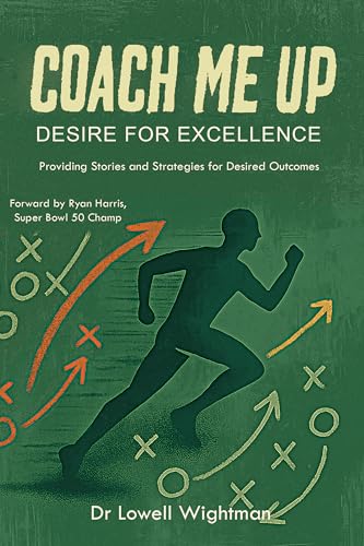 Coach Me Up, Desire for Excellence: Providing Stories and Strategies for Desired Outcomes (Kindle Edition)