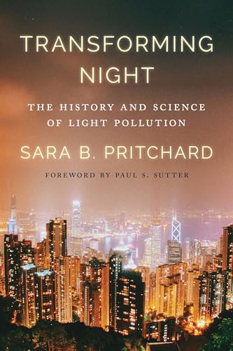 Transforming Night: The History and Science of Light Pollution (Weyerhaeuser Environmental Books)