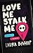 Love Me Stalk Me: A Dark Romantic Comedy (Obsessively Yours Book 1)