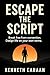ESCAPE THE SCRIPT by Kenneth Caraan