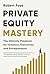 Private Equity Mastery: The...