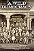 A Wild Democracy (Vol. 1 of 3): The Struggle for the Soul of Churches of Christ, 1889-1939 (Churches of Christ in the Twentieth Century)