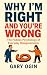 Why I'm Right and You're Wrong by Gary Ogin