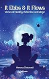 It Ebbs and It Flows Verses of healing, reflection, and magic