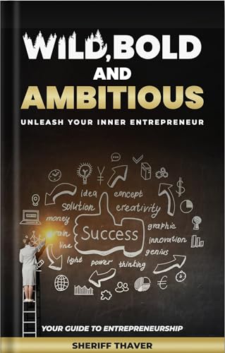 Wild, Bold and Ambitious: Unleash Your Inner Entrepreneur (Kindle Edition)