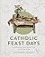 Catholic Feast Days by Alexandra Greeley